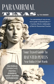 Paperback Paranormal Texas: Your Travel Guide to Haunted Places near Dallas & Fort Worth, (2nd Edition) Book