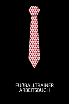 Fußballtrainer Arbeitsbuch: Dokumentiere deine Spielerleistungen für die stetige Verbesserungen deines gesamten Teams! (German Edition)