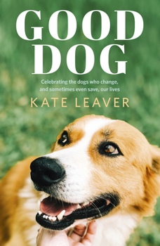 Paperback Good Dog: Celebrating Dogs Who Change, and Sometimes Even Save, Our Lives Book