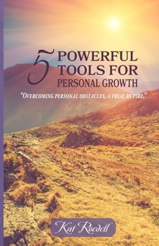 Paperback 5 Powerful Tools for Personal Growth: "Overcoming Personal Obstacles, A Trial by Fire." Book