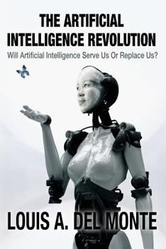 Paperback The Artificial Intelligence Revolution: Will Artificial Intelligence Serve Us Or Replace Us? Book