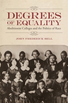 Hardcover Degrees of Equality: Abolitionist Colleges and the Politics of Race Book
