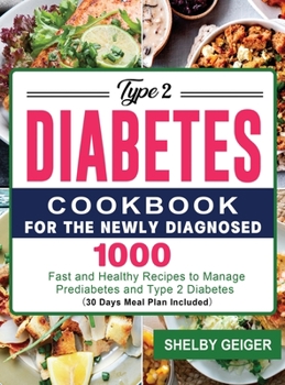 Hardcover Type 2 Diabetes Cookbook for the Newly Diagnosed: 1000 Fast and Healthy Recipes to Manage Prediabetes and Type 2 Diabetes 30 Days Meal Plan Included Book