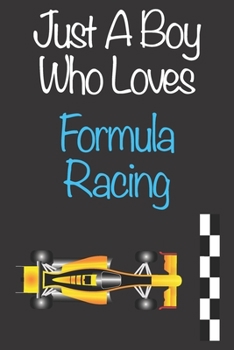 Paperback Just A Boy Who Loves Formula Racing: Gift Notebook for Formula Racing Lovers, Great Gift for a Boy who likes Motorised Sports, Christmas Gift Book for Book