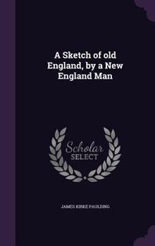 A Sketch of Old England: By a New England Man