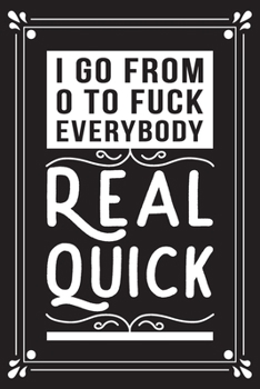 I go from 0 to fuck everybody real quick: Funny Sarcastic Office Gag Gifts For Coworkers Birthday, Christmas Holiday Gift, blank lined beautiful wide rule paper 6" X 9" 119 pages Diary Journal.