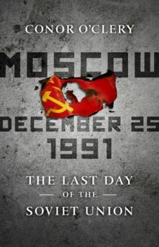 Hardcover Moscow, December 25, 1991: The Last Day of the Soviet Union Book