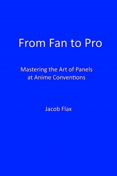 From Fan to Pro: Mastering the Art of Panels at Anime Conventions