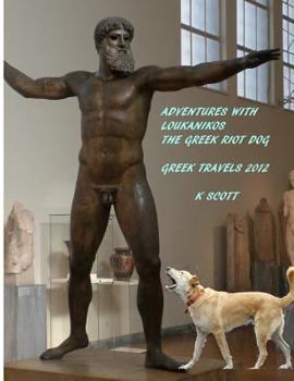 Paperback Adventures With Loukanikos The Greek Riot Dog: Travels In Greece 2012 Book