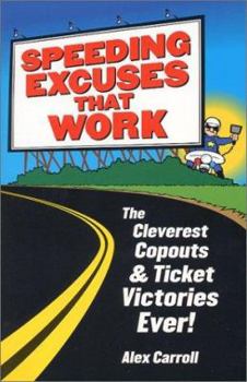 Paperback Speeding Excuses That Work: The Cleverest Copouts and Ticket Victories Ever Book