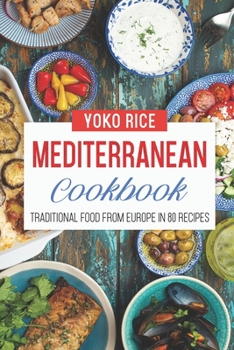 Paperback Mediterranean Cookbook: Traditional Food From Europe In 80 Recipes Book