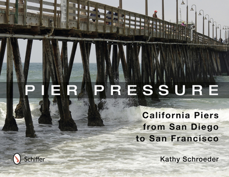 Hardcover Pier Pressure: California Piers from San Diego to San Francisco: California Piers from San Diego to San Francisco Book