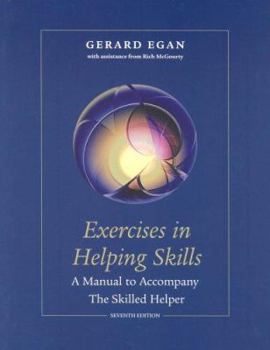 Hardcover Exercises in Helping Skills for Egan S the Skilled Helper: A Problem-Management and Opportunity-Development Approach to Helping, 7th Book