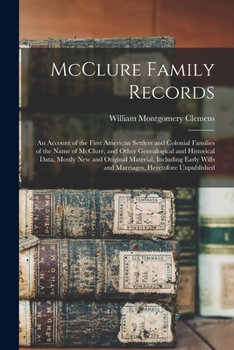 Paperback McClure Family Records: An Account of the First American Settlers and Colonial Families of the Name of McClure, and Other Genealogical and His Book