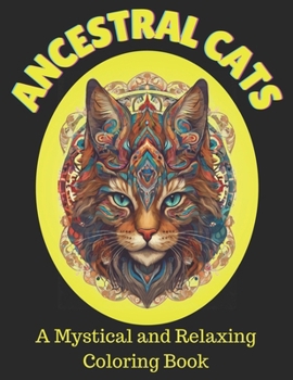 Ancestral Cats: A Mystical and Relaxing Coloring Book