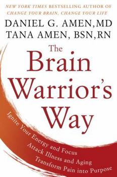 Hardcover The Brain Warrior's Way: Ignite Your Energy and Focus, Attack Illness and Aging, Transform Pain Into Purpose Book