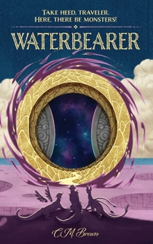 Hardcover Waterbearer: Take Heed, Traveler. Here, There Be Monsters! Book