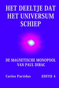 Paperback Het Deeltje DAT Het Universum Schiep: de Magnetische Monopool Van Paul Dirac [Dutch] Book