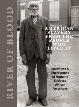Hardcover River of Blood: American Slavery from the People Who Lived It: Interviews & Photographs of Formerly Enslaved African Americans Book
