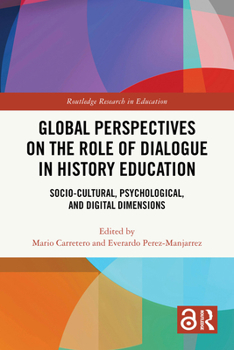 Global Perspectives on the Role of Dialogue in History Education: Socio-Cultural, Psychological, and Digital Dimensions