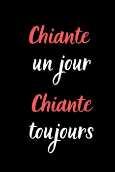Chiante un jour Chiante toujours: Carnet de notes à remplir - 120 pages lignées - Format 15,24 cm X 22,8 cm - Couverture souple à finition brillante (French Edition)
