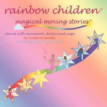 Rainbow Children(r)-Magical Moving Stories: Stories with Movement, Dance, Yoga, and Song