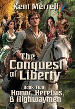 The Conquest of Liberty - Book Two - Honor, Heretics & Highwaymen