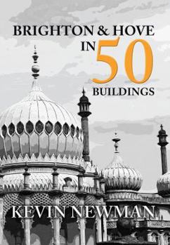Brighton  Hove in 50 Buildings - Book  of the In 50 Buildings