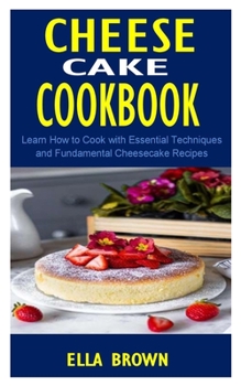 Paperback Cheesecake Cookbook: Learn How to Cook with Essential Techniques and Fundamental Cheesecake Recipes Book