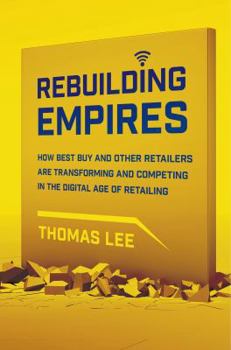 Hardcover Rebuilding Empires: How Best Buy and Other Retailers Are Transforming and Competing in the Digital Age of Retailing Book