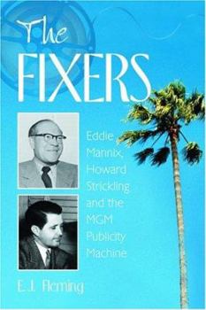 Paperback The Fixers: Eddie Mannix, Howard Strickling and the MGM Publicity Machine Book