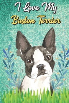 I Love My Boston Terrier: Baby Feeding Journal and Diaper Poop Log Book for New Parents. Perfect as a Gift for Moms and Dads.