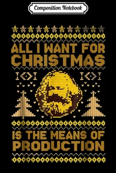 Composition Notebook: All I Want For Christmas Is The Means Of Production  Journal/Notebook Blank Lined Ruled 6x9 100 Pages