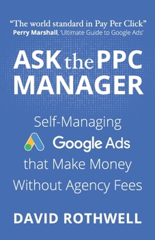 Paperback Ask The PPC Manager — Self-Managing Google Ads That Make Money Without Agency Fees Book