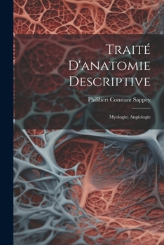 Paperback Traité D'anatomie Descriptive: Myologie; Angiologie [French] Book