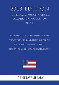 Paperback Implementation of the Satellite Home Viewer Extension and Reauthorization Act of 2004 - Implementation of Section 340 of the Communications Act (US Fe Book