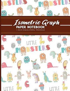Paperback Isometric Graph Paper Notebook: 1 Inch Equilateral Triangle: Isometric Drawing Book, Isometric Grid Notebook, Isometric Notepad, Cute Monsters Cover, Book