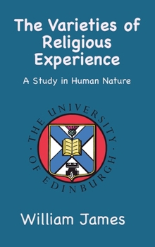 Hardcover The Varieties of Religious Experience: A Study in Human Nature Book