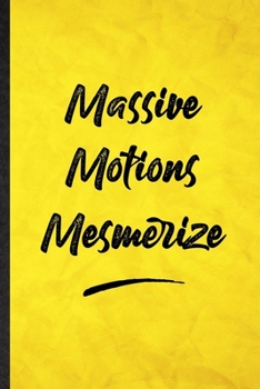 Paperback Massive Motions Mesmerize: Funny Blank Lined Positive Motivation Notebook/ Journal, Graduation Appreciation Gratitude Thank You Souvenir Gag Gift Book