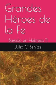 Paperback Grandes Héroes de la Fe: Basado en Hebreos 11 [Spanish] Book