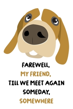 Paperback Farewell My Friend Till We Meet Again Someday Somewhere: Notebook / 120 pages / gifts / (6 x 9 inches) / dogs / animals / Friends Book