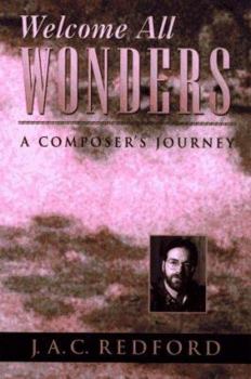 Hardcover Welcome All Wonders: A Composer's Journey Book