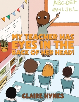 Paperback My Teacher has Eyes in the Back of her Head! Book