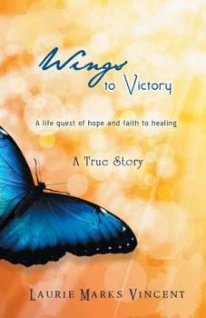 Paperback Wings to Victory: A Life Quest of Hope and Faith to Healing Book