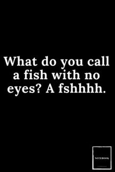 Lined Blank Notebook Drawing Pad: Unlined Ruled Pages Book (6 x 9 inches) - 100 Pages Journal II Planning, Drawing, Sketching, Writing,: What do you ... fish with no eyes? A fshhhh. (Best Dad Jokes)
