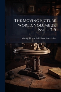 Paperback The Moving Picture World, Volume 25, Issues 7-9 Book