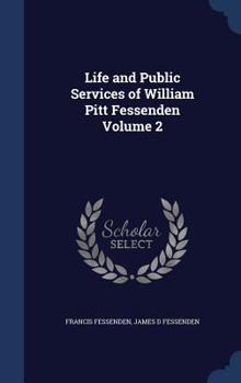 Hardcover Life and Public Services of William Pitt Fessenden Volume 2 Book