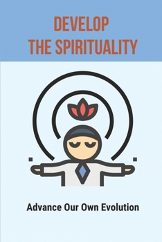 Paperback Develop The Spirituality: Advance Our Own Evolution: Naturalism Philosophy Book