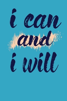 Paperback I Can And I Will: This Nice And Perfect I Can And I Will Journal For Man And Woman .Cute Cream Paper 6*9 Inch With 100 Pages Notebook Fo Book