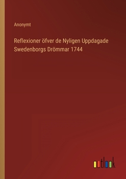 Paperback Reflexioner öfver de Nyligen Uppdagade Swedenborgs Drömmar 1744 [Swedish] Book